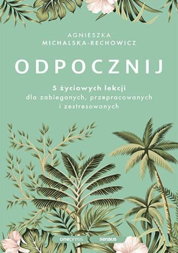 Cover of Odpocznij. 5 życiowych lekcji dla zabieganych, przepracowanych i zestresowanych