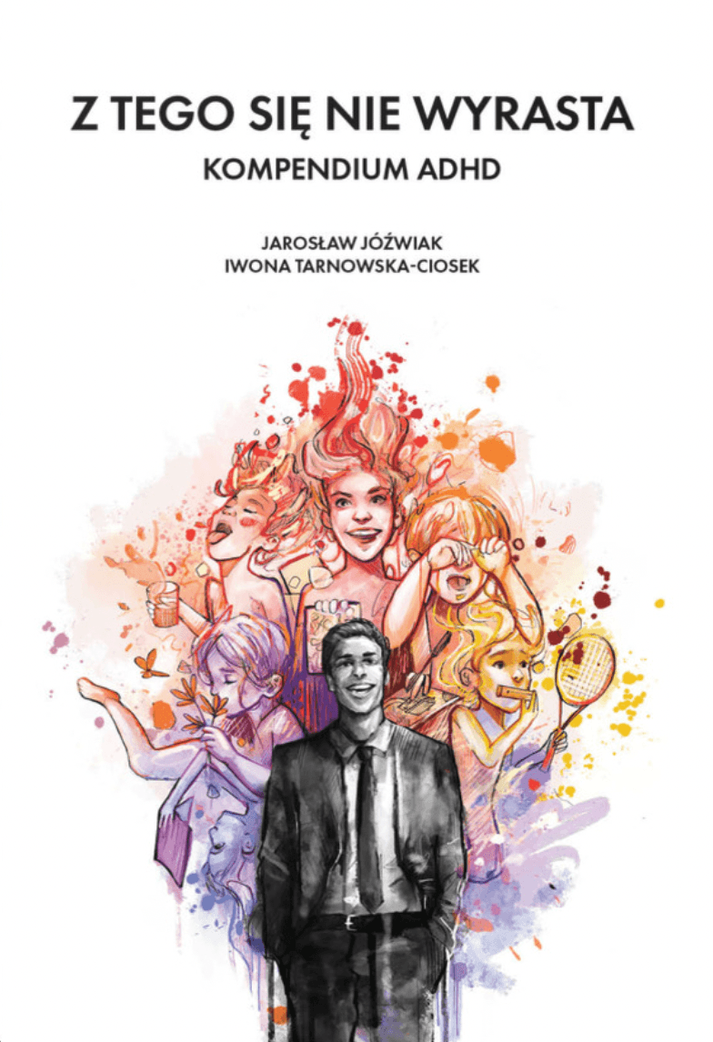 Cover of Z tego się nie wyrasta: Kompedium ADHD